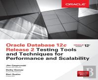 Oracle Database 12c Release 2 Testing Tools And Techniques For Performance And Scalability