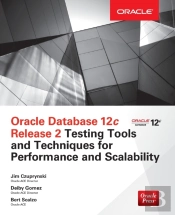 Oracle Database 12c Release 2 Testing Tools And Techniques For Performance And Scalability