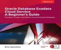 Oracle Database Exadata Cloud Service: A Beginner'S Guide
