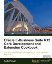 Oracle E-Business Suite R12 Core Development And Extension Cookbook