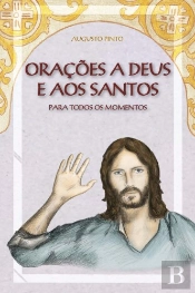 Orações a Deus e aos Santos para Todos os Momentos