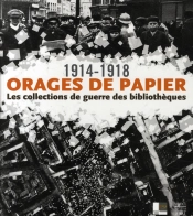 Orages De Papier ; 1914-1918 Les Collections De Guerre Dans Les Bibliothèques