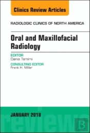 Oral And Maxillofacial Radiology, An Issue Of Radiologic Clinics Of North America