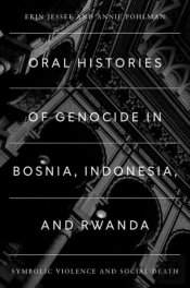 Oral Histories Of Genocide In Bosnia, Indonesia, And Rwanda