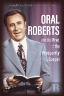 Oral Roberts And The Rise Of The Prosperity Gospel
