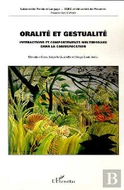 Oralite Et Gestualite ; Interactions Et Comportements Multimodaux Dans La Communication