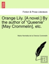 Orange Lily. (A Novel.) By The Author Of 'Queenie' (May Crommelin), Etc.