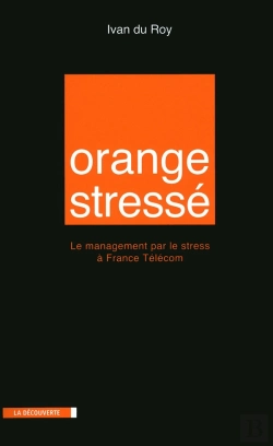 Bertrand.pt - Orange Stressé ; Le Management Par Le Stress À France Télécom