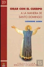 Orar Con El Cuerpo A La Manera De Santo Domingo
