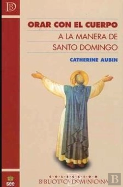 Bertrand.pt - Orar Con El Cuerpo A La Manera De Santo Domingo