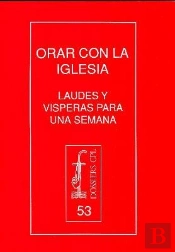 Orar Con La Iglesia: Laudes Y Vísperas Para Una Semana