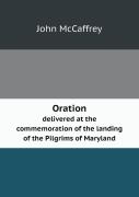 Oration Delivered At The Commemoration Of The Landing Of The Pilgrims Of Maryland