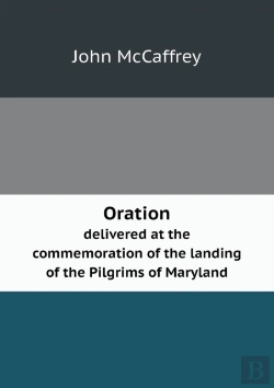 Bertrand.pt - Oration Delivered At The Commemoration Of The Landing Of The Pilgrims Of Maryland