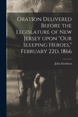 Bertrand.pt - Oration Delivered Before The Legislature Of New Jersey Upon Our Sleeping Heroes, February 22d, 1866