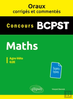 Bertrand.pt - Oraux Corrigés Et Commentés De Mathématiques Bcpst - Agro-Véto, G2e