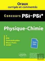 Oraux Corrigés Et Commentés De Physique-Chimie Psi-Psi* : X, Ens, Centralesupelec, Mines-Ponts, Ccinp