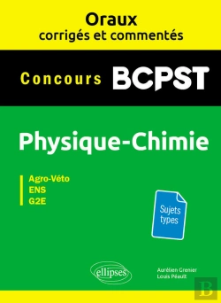 Bertrand.pt - Oraux Corrigés Et Commentés Physique-Chimie Bcpst - Concours Agro-Véto, Ens, G2e