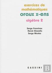 Oraux X-Ens ; Algèbre 2 ; Exercices De Mathématiques