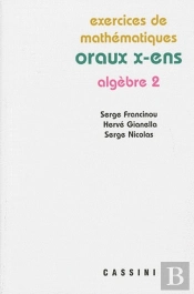 Oraux X-Ens ; Algèbre 2 ; Exercices De Mathématiques
