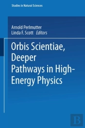Orbis Scientiae Deeper Pathways In High-Energy Physics
