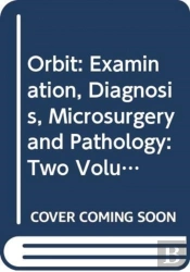 Orbit: Examination, Diagnosis, Microsurgery And Pathology