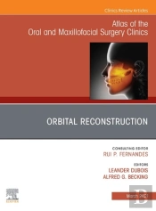 Orbital Reconstruction, An Issue Of Atlas Of The Oral & Maxillofacial Surgery Clinics