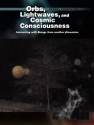 Orbs, Lightwaves, And Cosmic Consciousness