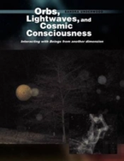 Orbs, Lightwaves, And Cosmic Consciousness