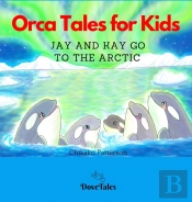 Orca Tales For Kids Jay And Kay Go To The Arctic