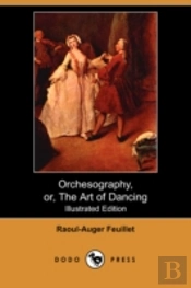 Orchesography, Or, The Art Of Dancing (Illustrated Edition) (Dodo Press)