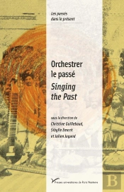 Orchestrer Le Passé / Singing The Past : Musiques Et Politiques De La Mémoire (Xxe-Xxie Siècles)