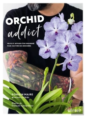 Orchid Addict : Trucs Et Astuces D'Un Passionné Pour Cultiver Ses Orchidées