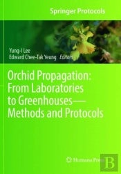 Orchid Propagation: From Laboratories To Greenhousesâ€”Methods And Protocols
