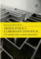 Ordem Pública e Liberdade Individual - Um Estudo sobre a Prisão Preventiva