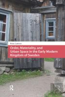 Order, Materiality, And Urban Space In The Early Modern Kingdom Of Sweden