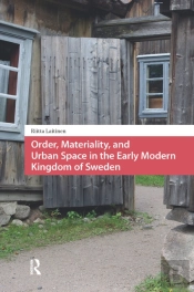 Order, Materiality, And Urban Space In The Early Modern Kingdom Of Sweden