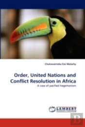 Order, United Nations And Conflict Resolution In Africa