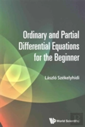 Ordinary And Partial Differential Equations For The Beginner