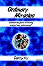 Ordinary Miracles - Harness The Power Of Writing And Get Your Point Across!