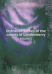 Ordnance Survey Of The County Of Londonderry Volume 1
