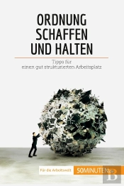Ordnung Schaffen Und Halten : Tipps Für Einen Gut Strukturierten Arbeitsplatz