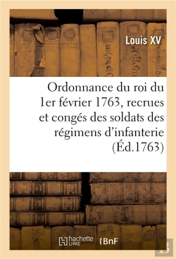 Bertrand.pt - Ordonnance Du Roi Du 1er Fevrier 1763, Concernant Les Recrues Et Les Conges Des Soldats Des Regimens