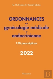Ordonnances En Gynécologie Médicale Et Endocrinienne : 130 Prescriptions (Édition 2022)