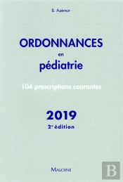 Ordonnances En Pediatrie - 2e Edition 2019 - 100 Prescriptions Courantes