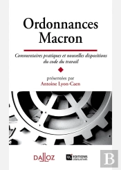 Ordonnances Macron ; Commentaires Pratiques Et Nouvelles Dispositions Du Code Du Travail
