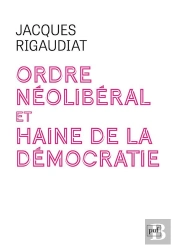Ordre Néolibéral Et Haine De La Démocratie : Le Cas De La France Dans L'Europe, 1975-2025