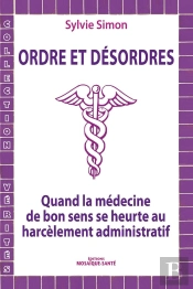 Ordres Et Desordres - Quand La Medecine De Bon Sens Se Heurte Au Harcelement