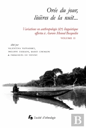 Orée Du Jour, Lisières De La Nuit... : Variations En Anthropologie (&) Linguistique Offertes À Aurore Monod Becquelin, Vol. 2