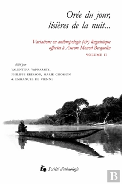 Bertrand.pt - Orée Du Jour, Lisières De La Nuit... : Variations En Anthropologie (&) Linguistique Offertes À Aurore Monod Becquelin, Vol. 2