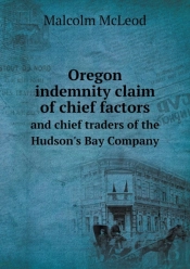 Oregon Indemnity Claim Of Chief Factors And Chief Traders Of The Hudson'S Bay Company